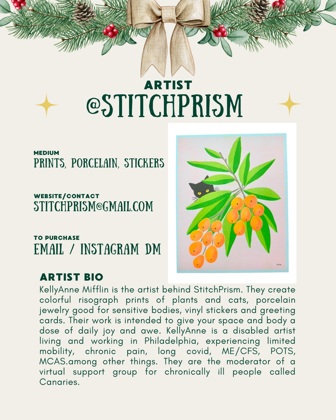 [id: A holiday-themed art card with pine branches and a gold bow at the top. On the right is the same artwork of the black cat and loquats. Text on the left lists the artist’s contact information, mediums, and a short bio about KellyAnne Mifflin, a disabled artist who makes prints, porcelain jewelry, stickers, and greeting cards.]