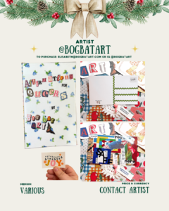 [id: A holiday-decorated artist page containing three images. The left image is a zine cover titled “Affirmations for Queers by BogBatArt,” made with cut-out letters on a white background with small blue flowers. Beneath it, a hand holds a small sticker that says “celebrate disabled joy.” On the right are two photos of assorted collage pieces, cut-outs, and mixed-media materials arranged on patterned fabric. The bottom text reads “Medium: Various” and “Price & Currency: Contact Artist.”]