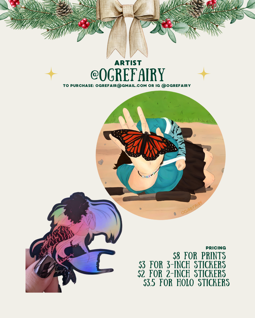 [id:A holiday-themed layout featuring artist @ogrefairy. In the center is a round illustration of a hand holding a monarch butterfly while the person is lying on the grass. Below it is a holo sticker showing a colorful mermaid character. Text on the right lists prices for prints and stickers.]