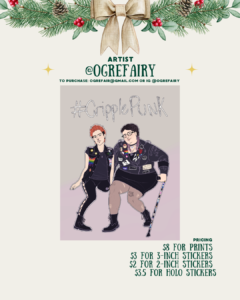 [id:A holiday-themed layout for artist @ogrefairy. The main illustration shows two disabled punk characters standing together. One uses a cane and both wear punk vests covered in patches and pins. Above them is the text “#CripplePunk.” Pricing information is on the bottom right.]